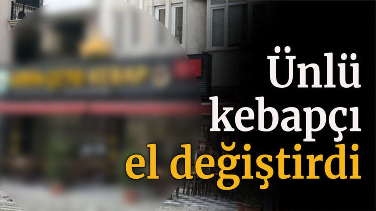 Ünlü kebapçı el değiştirdi